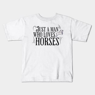 Just a man who loves horses Kids T-Shirt